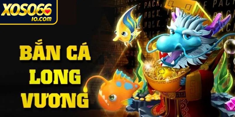 Bắn cá Long Vương hiện đang là trò chơi đổi thưởng cuốn hút số 1